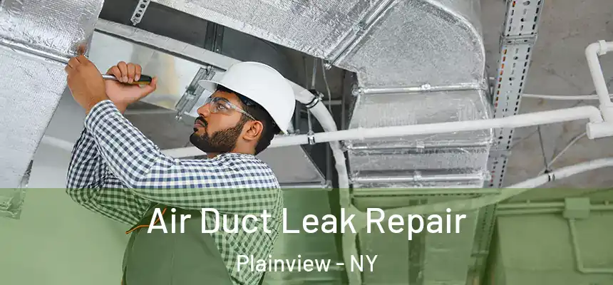  Air Duct Leak Repair Plainview - NY