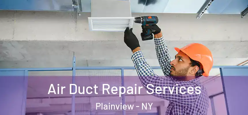  Air Duct Repair Services Plainview - NY