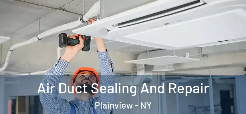  Air Duct Sealing And Repair Plainview - NY