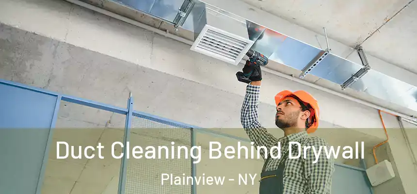  Duct Cleaning Behind Drywall Plainview - NY