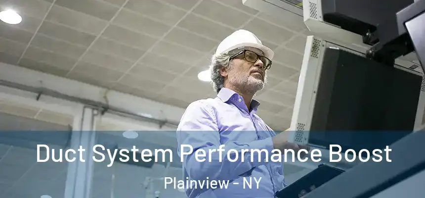  Duct System Performance Boost Plainview - NY