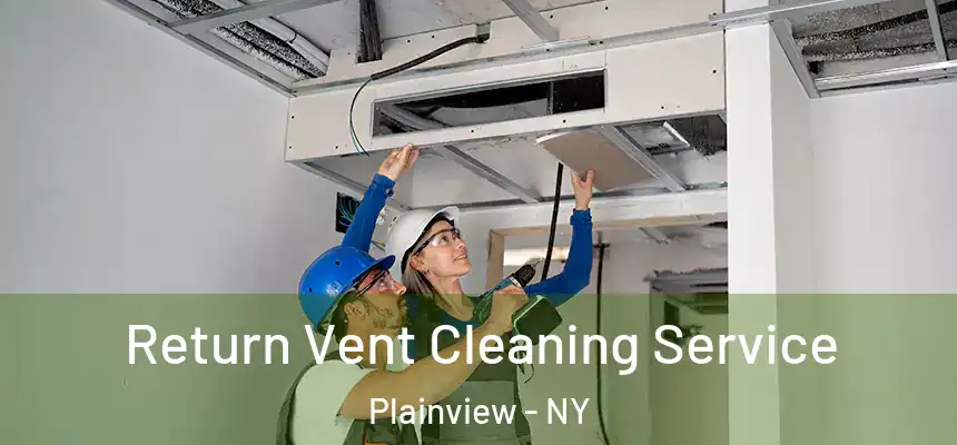 Return Vent Cleaning Service Plainview - NY