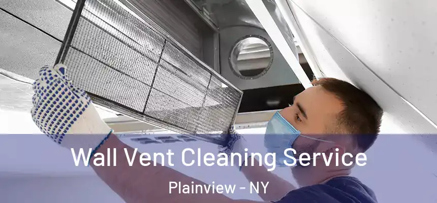  Wall Vent Cleaning Service Plainview - NY