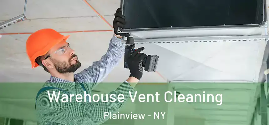  Warehouse Vent Cleaning Plainview - NY